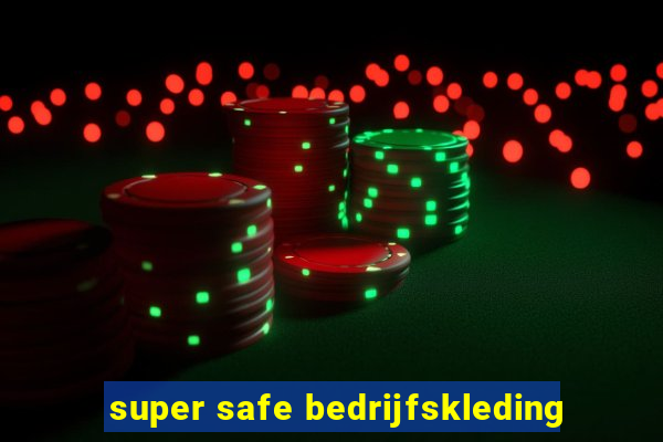 super safe bedrijfskleding