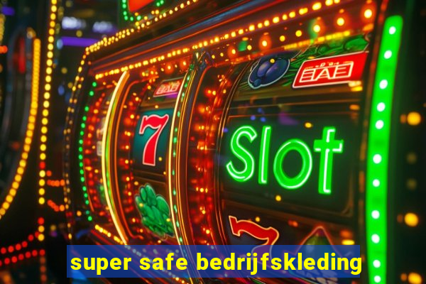 super safe bedrijfskleding