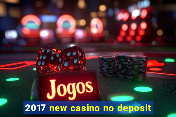 2017 new casino no deposit