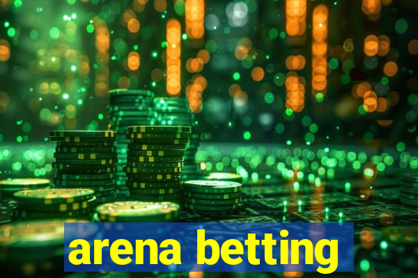 arena betting