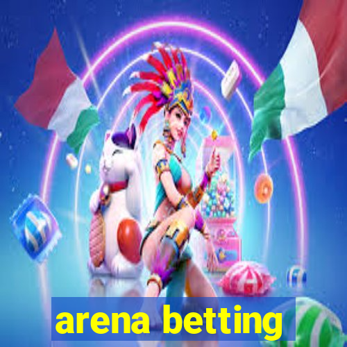 arena betting