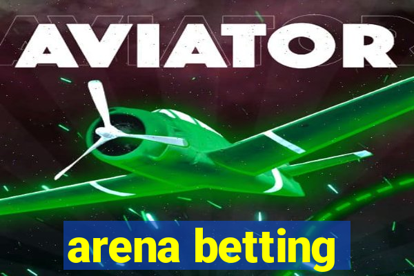 arena betting