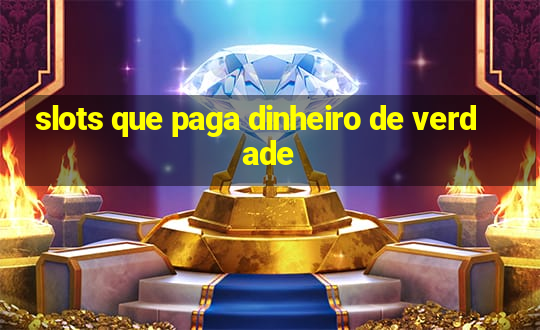 slots que paga dinheiro de verdade