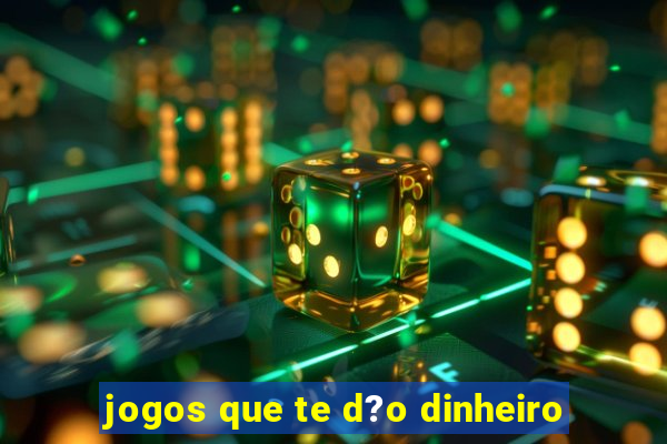 jogos que te d?o dinheiro