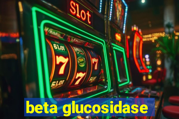 beta glucosidase