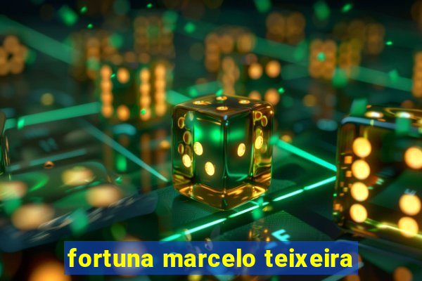 fortuna marcelo teixeira