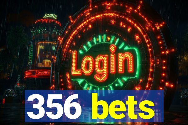 356 bets