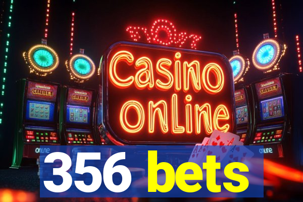 356 bets