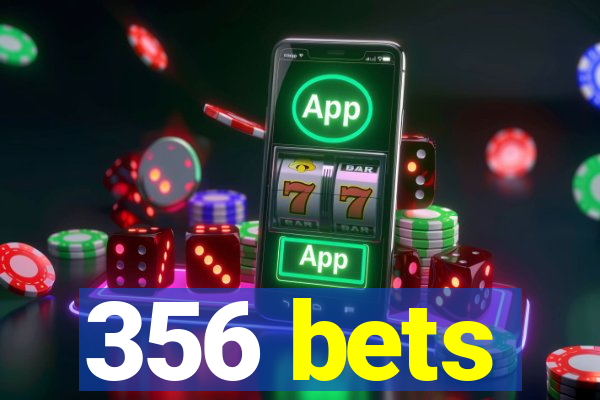 356 bets