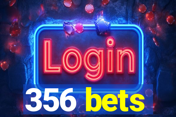 356 bets