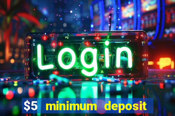 $5 minimum deposit casino 2021