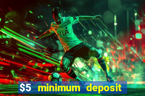 $5 minimum deposit casino 2021