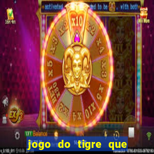 jogo do tigre que da dinheiro no cadastro