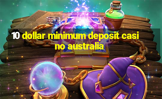 10 dollar minimum deposit casino australia