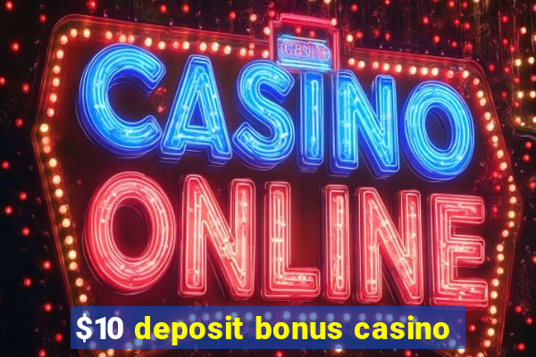 $10 deposit bonus casino