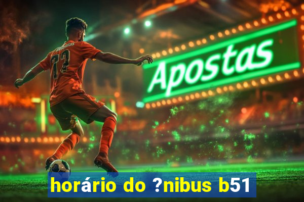 horário do ?nibus b51