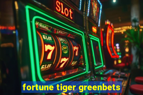 fortune tiger greenbets