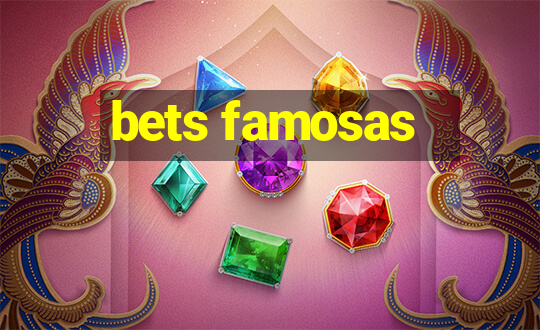 bets famosas