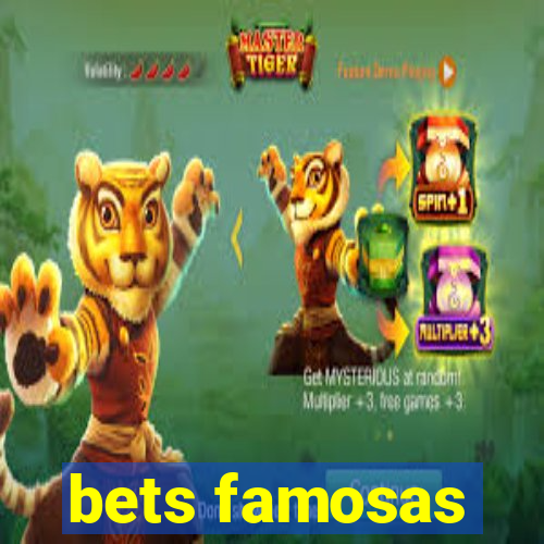 bets famosas