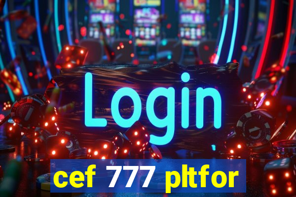 cef 777 pltfor