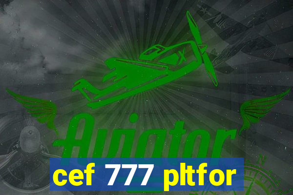 cef 777 pltfor