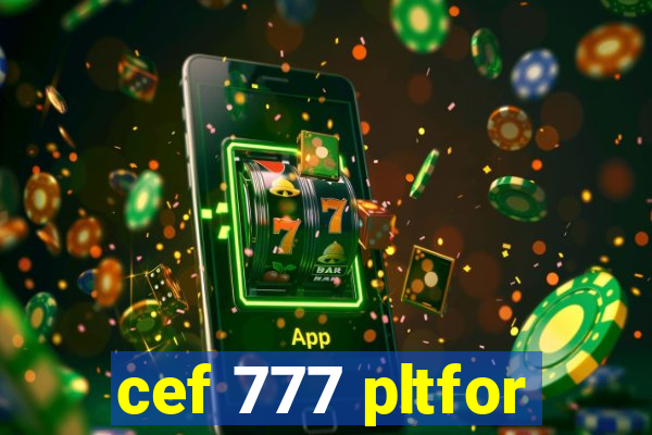 cef 777 pltfor