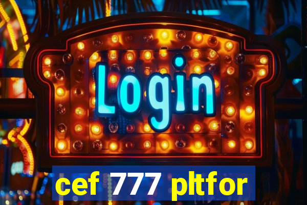 cef 777 pltfor