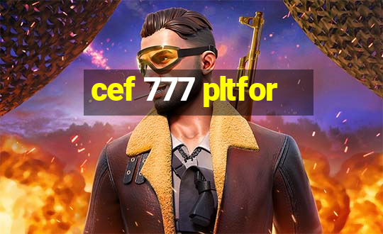 cef 777 pltfor