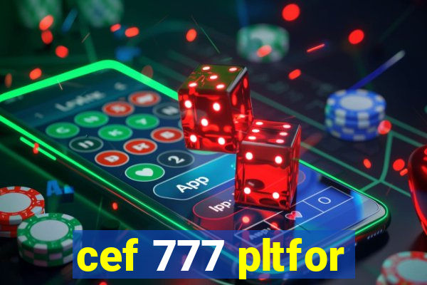 cef 777 pltfor