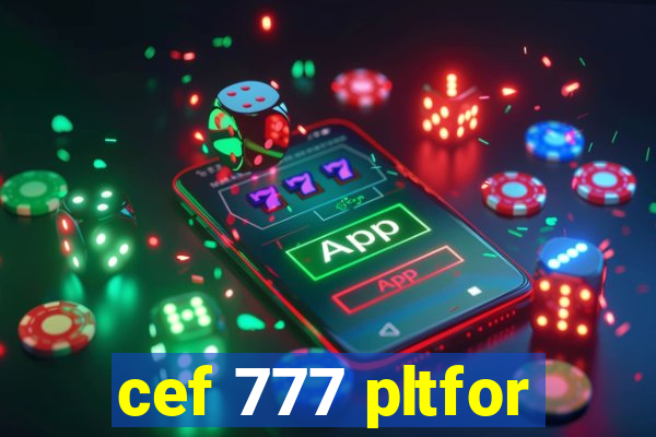 cef 777 pltfor