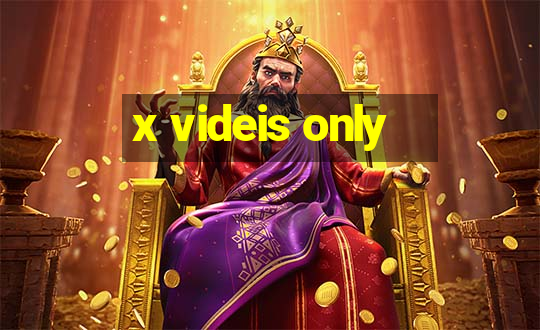 x videis only