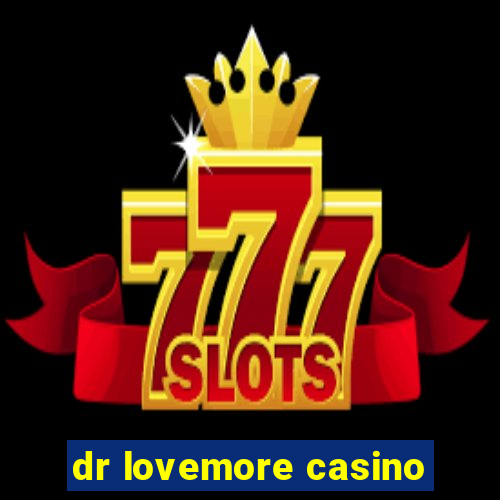 dr lovemore casino