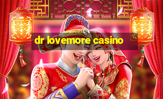 dr lovemore casino