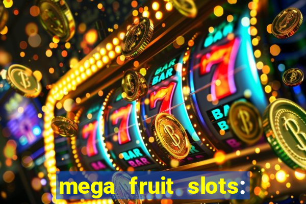 mega fruit slots: vegas casino