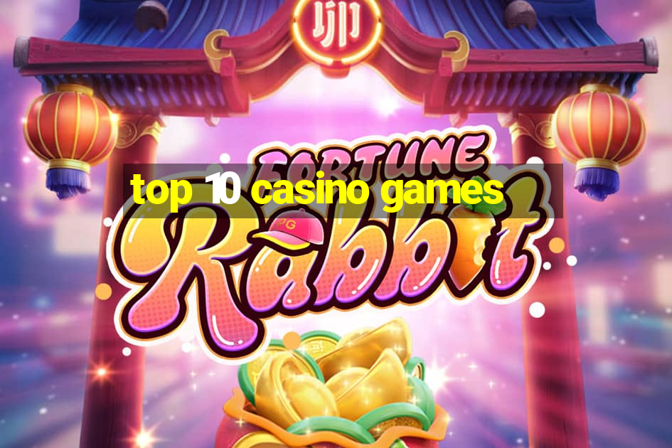 top 10 casino games