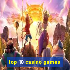 top 10 casino games