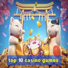 top 10 casino games