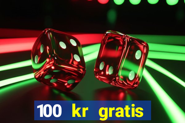 100 kr gratis casino 2017