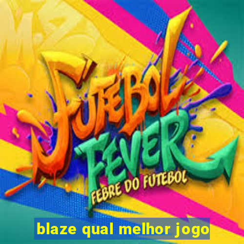 blaze qual melhor jogo