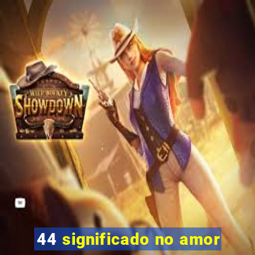 44 significado no amor