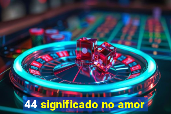 44 significado no amor