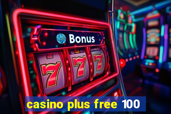 casino plus free 100