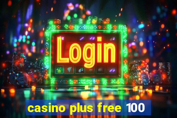 casino plus free 100