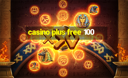 casino plus free 100