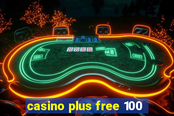 casino plus free 100