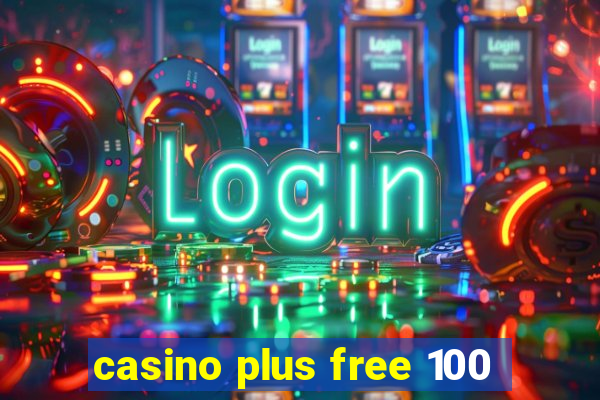 casino plus free 100