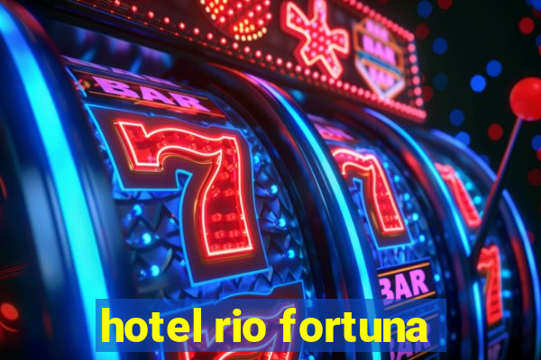 hotel rio fortuna