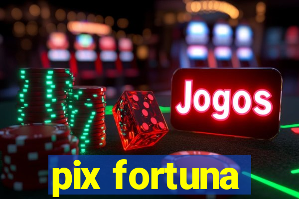 pix fortuna