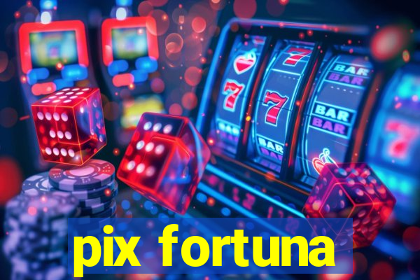 pix fortuna