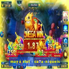 maya slot - ca?a-níqueis